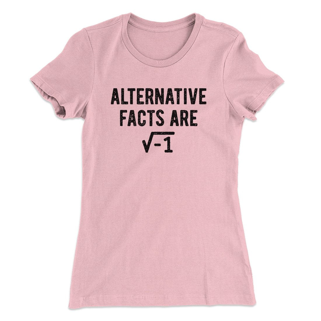 Alternative Facts Are Irrational Women's T-Shirt | Funny Shirt from Famous In Real Life