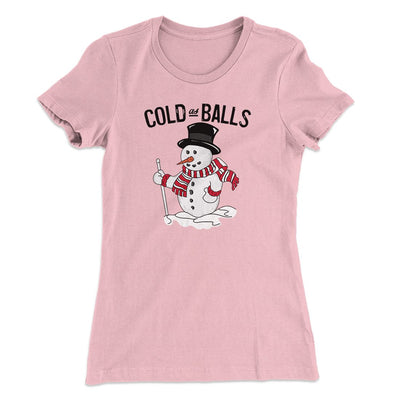 Cold As Balls Women's T-Shirt Light Pink | Funny Shirt from Famous In Real Life