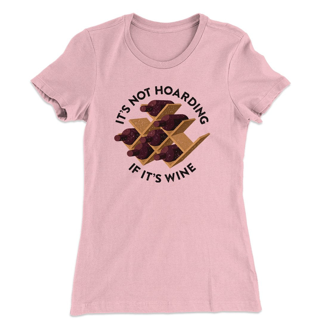 It's Not Hoarding If It's Wine Funny Women's T-Shirt | Funny Shirt from Famous In Real Life
