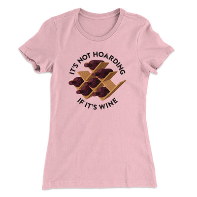 It's Not Hoarding If It's Wine Funny Women's T-Shirt Light Pink | Funny Shirt from Famous In Real Life