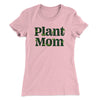 Plant Mom Women's T-Shirt Light Pink | Funny Shirt from Famous In Real Life