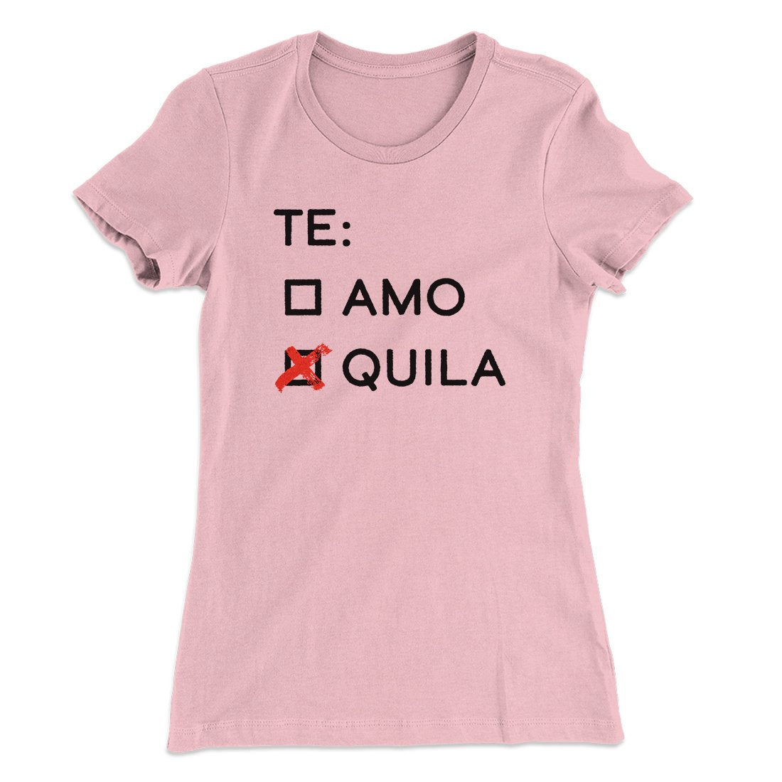 Te Amo or Tequila Women's T-Shirt | Funny Shirt from Famous In Real Life