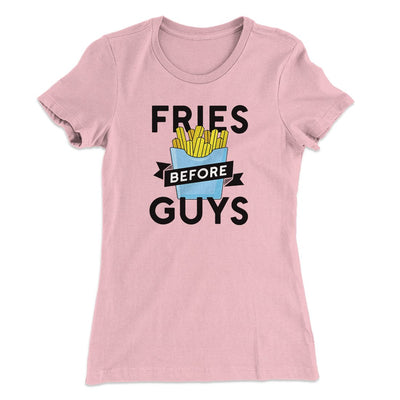 Fries Before Guys Women's T-Shirt Light Pink | Funny Shirt from Famous In Real Life