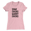 Some Chicks Marry Chicks Women's T-Shirt Light Pink | Funny Shirt from Famous In Real Life
