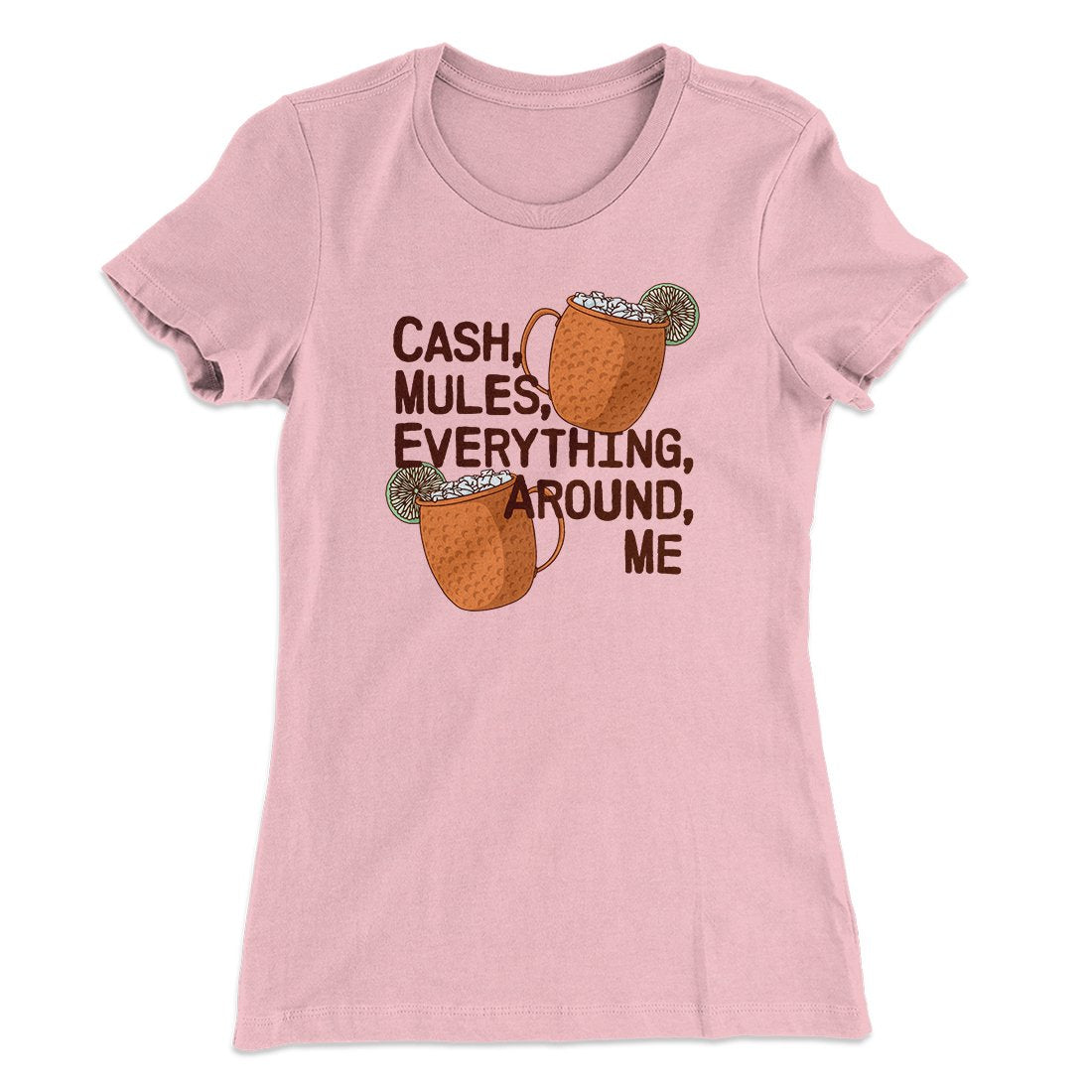 Cash Mules Everything Around Me Funny Women's T-Shirt | Funny Shirt from Famous In Real Life