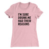 I'm Sure Drunk Me Had Their Reasons Women's T-Shirt Light Pink | Funny Shirt from Famous In Real Life