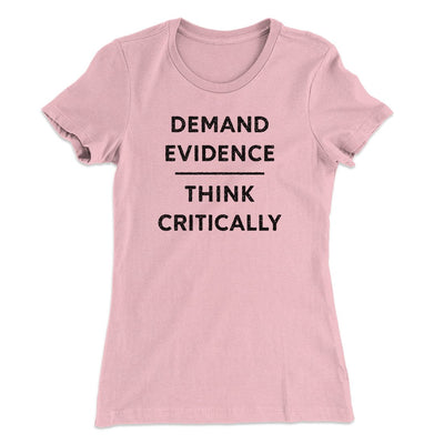Demand Evidence and Think Critically Women's T-Shirt Light Pink | Funny Shirt from Famous In Real Life