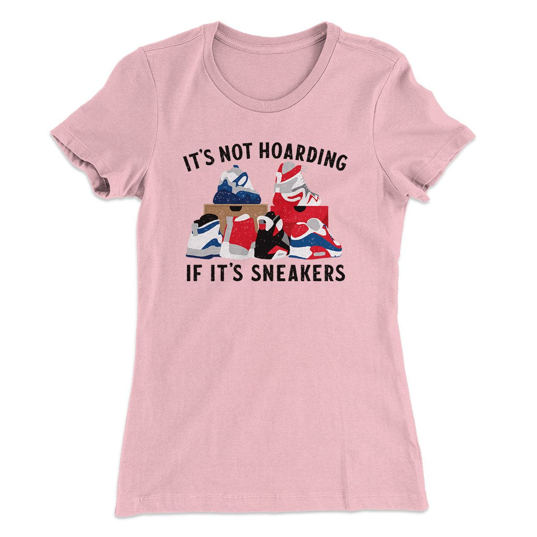It's Not Hoarding If It's Sneakers Funny Women's T-Shirt | Funny Shirt from Famous In Real Life