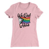 We Out Here Women's T-Shirt Light Pink | Funny Shirt from Famous In Real Life