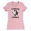 Pardon My French Funny Women's T-Shirt Light Pink | Funny Shirt from Famous In Real Life