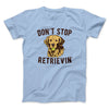 Don't Stop Retrievin' Men/Unisex T-Shirt Heather Ice Blue | Funny Shirt from Famous In Real Life