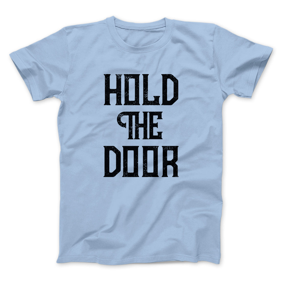 Hold the Door Men/Unisex T-Shirt | Funny Shirt from Famous In Real Life