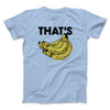 That's Bananas Funny Men/Unisex T-Shirt Baby Blue | Funny Shirt from Famous In Real Life