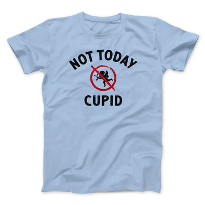 Not Today Cupid Men/Unisex T-Shirt Baby Blue | Funny Shirt from Famous In Real Life