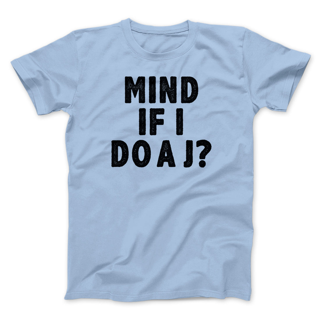 Mind If I Do A J Funny Movie Men/Unisex T-Shirt | Funny Shirt from Famous In Real Life