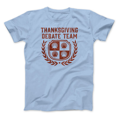 Thanksgiving Debate Team Funny Thanksgiving Men/Unisex T-Shirt Baby Blue | Funny Shirt from Famous In Real Life
