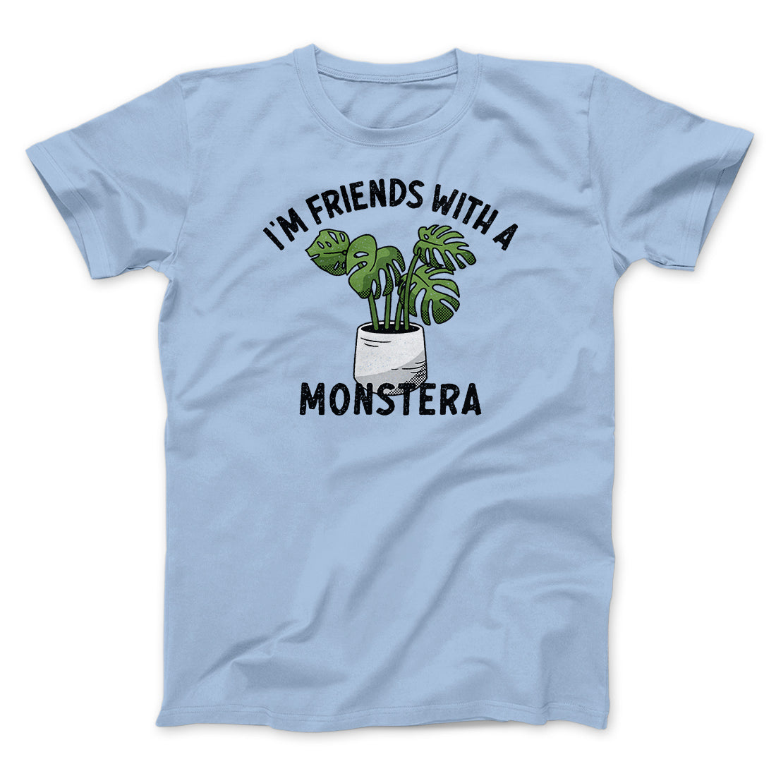 I’m Friends With A Monstera Funny Men/Unisex T-Shirt | Funny Shirt from Famous In Real Life