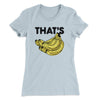 That's Bananas Funny Women's T-Shirt Cancun | Funny Shirt from Famous In Real Life
