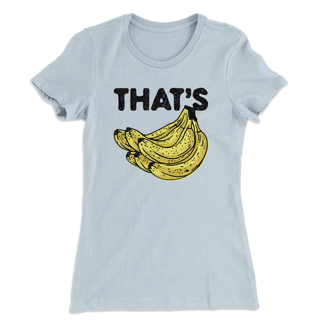 That's Bananas Funny Women's T-Shirt | Funny Shirt from Famous In Real Life