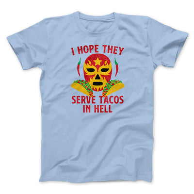 I Hope They Serve Tacos In Hell Men/Unisex T-Shirt Heather Ice Blue | Funny Shirt from Famous In Real Life