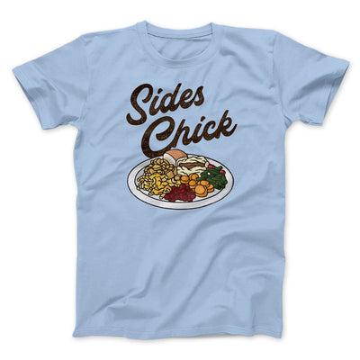 Sides Chick Funny Thanksgiving Men/Unisex T-Shirt Baby Blue | Funny Shirt from Famous In Real Life