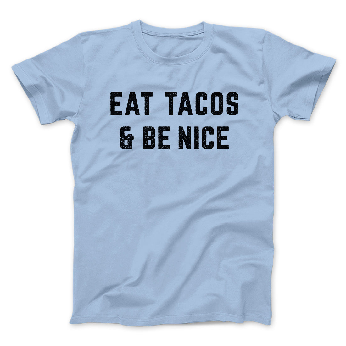 Eat Tacos And Be Nice Men/Unisex T-Shirt | Funny Shirt from Famous In Real Life