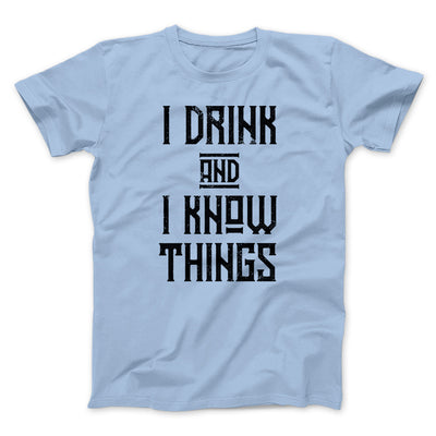 I Drink and I Know Things Men/Unisex T-Shirt Heather Ice Blue | Funny Shirt from Famous In Real Life