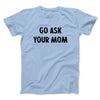 Go Ask Your Mom Funny Men/Unisex T-Shirt Light Blue | Funny Shirt from Famous In Real Life