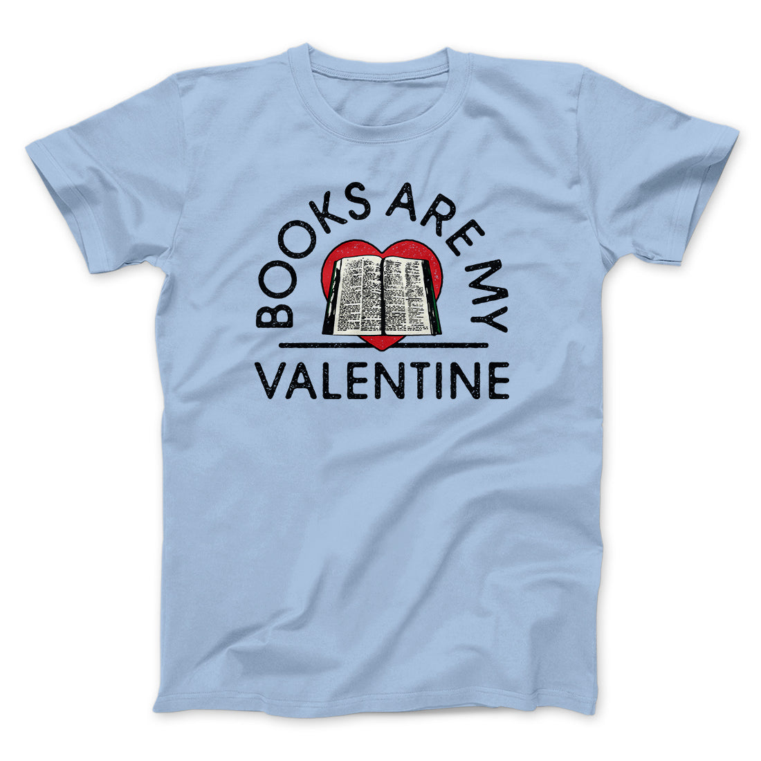 Books Are My Valentine Men/Unisex T-Shirt | Funny Shirt from Famous In Real Life