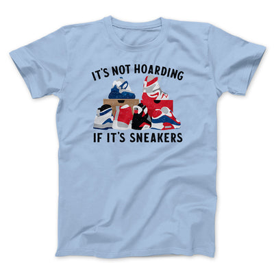 It's Not Hoarding If It's Sneakers Funny Men/Unisex T-Shirt Light Blue | Funny Shirt from Famous In Real Life