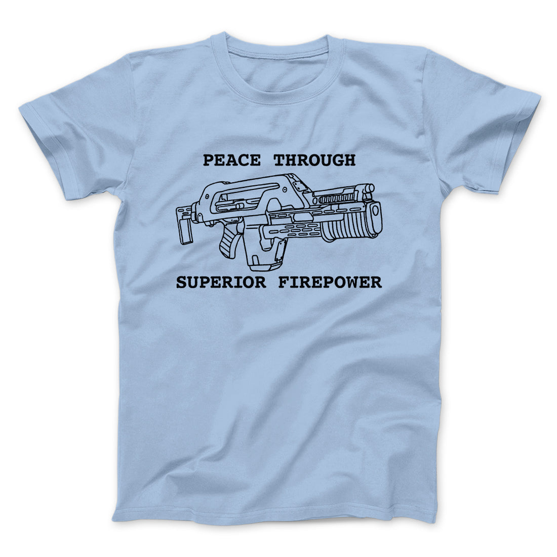 Peace Through Superior Firepower Funny Movie Men/Unisex T-Shirt | Funny Shirt from Famous In Real Life