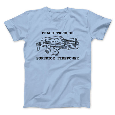 Peace Through Superior Firepower Funny Movie Men/Unisex T-Shirt Light Blue | Funny Shirt from Famous In Real Life