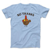 No Thanks Funny Thanksgiving Men/Unisex T-Shirt Baby Blue | Funny Shirt from Famous In Real Life