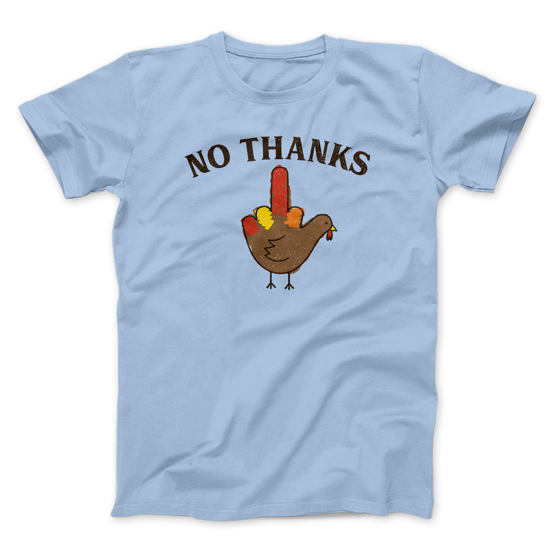 No Thanks Funny Thanksgiving Men/Unisex T-Shirt | Funny Shirt from Famous In Real Life