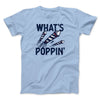 What's Poppin' Men/Unisex T-Shirt Baby Blue | Funny Shirt from Famous In Real Life