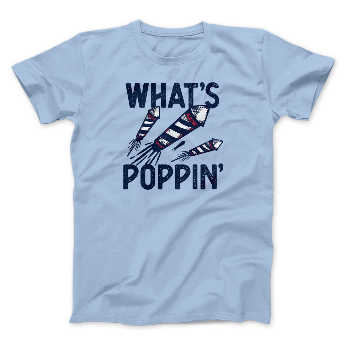 What's Poppin' Men/Unisex T-Shirt | Funny Shirt from Famous In Real Life