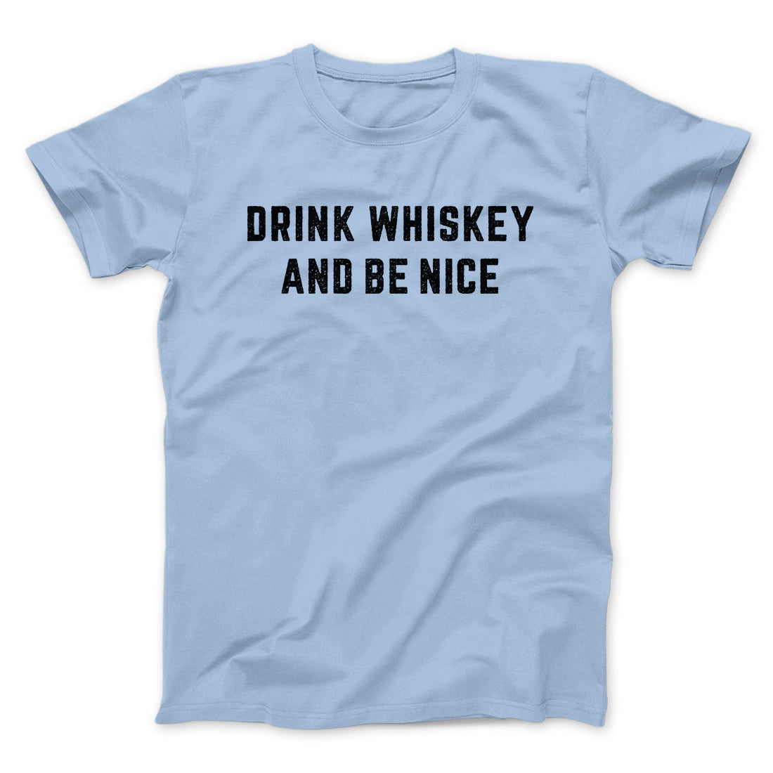 Drink Whiskey And Be Nice Men/Unisex T-Shirt | Funny Shirt from Famous In Real Life