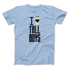I Love Tall Boys Men/Unisex T-Shirt Baby Blue | Funny Shirt from Famous In Real Life