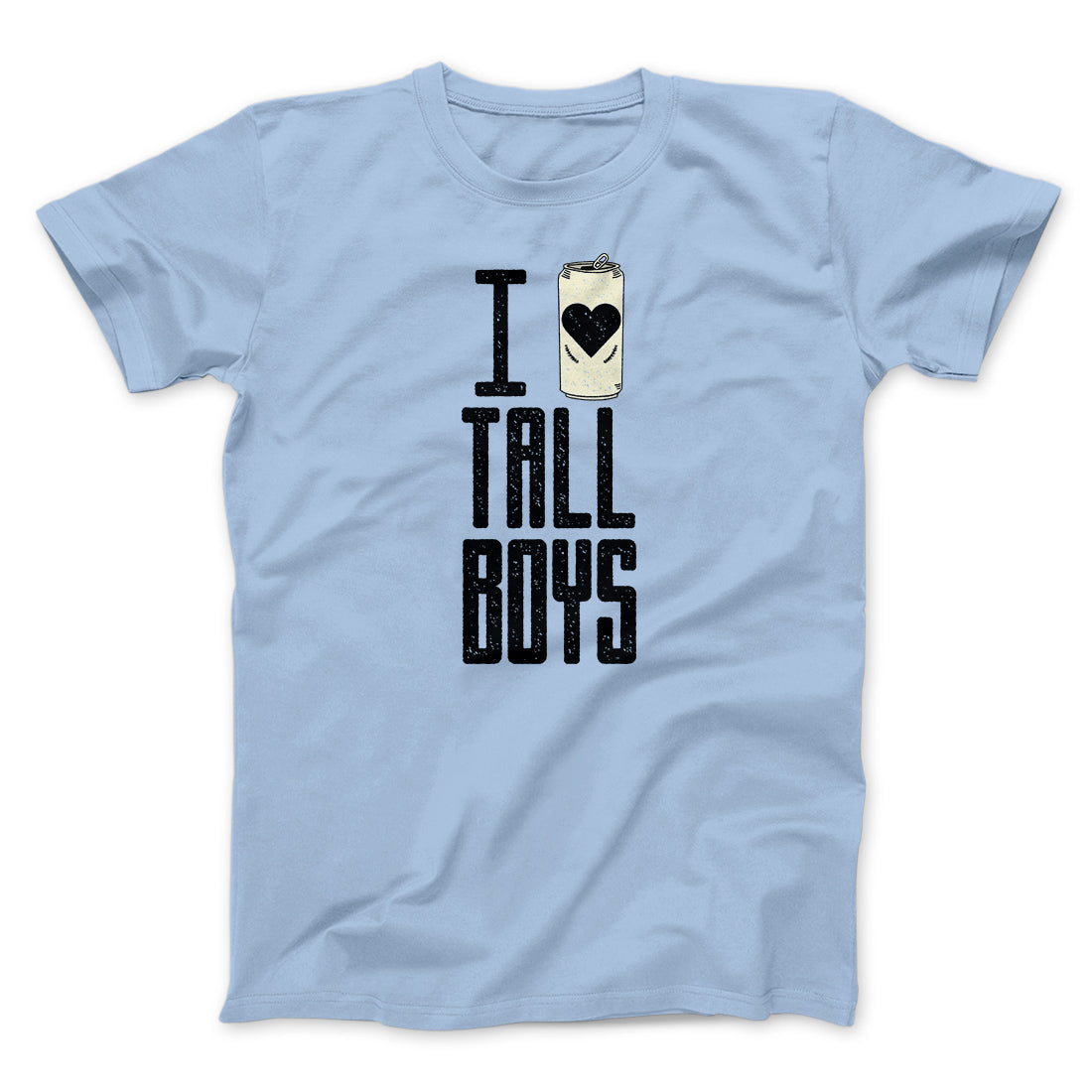 I Love Tall Boys Men/Unisex T-Shirt | Funny Shirt from Famous In Real Life