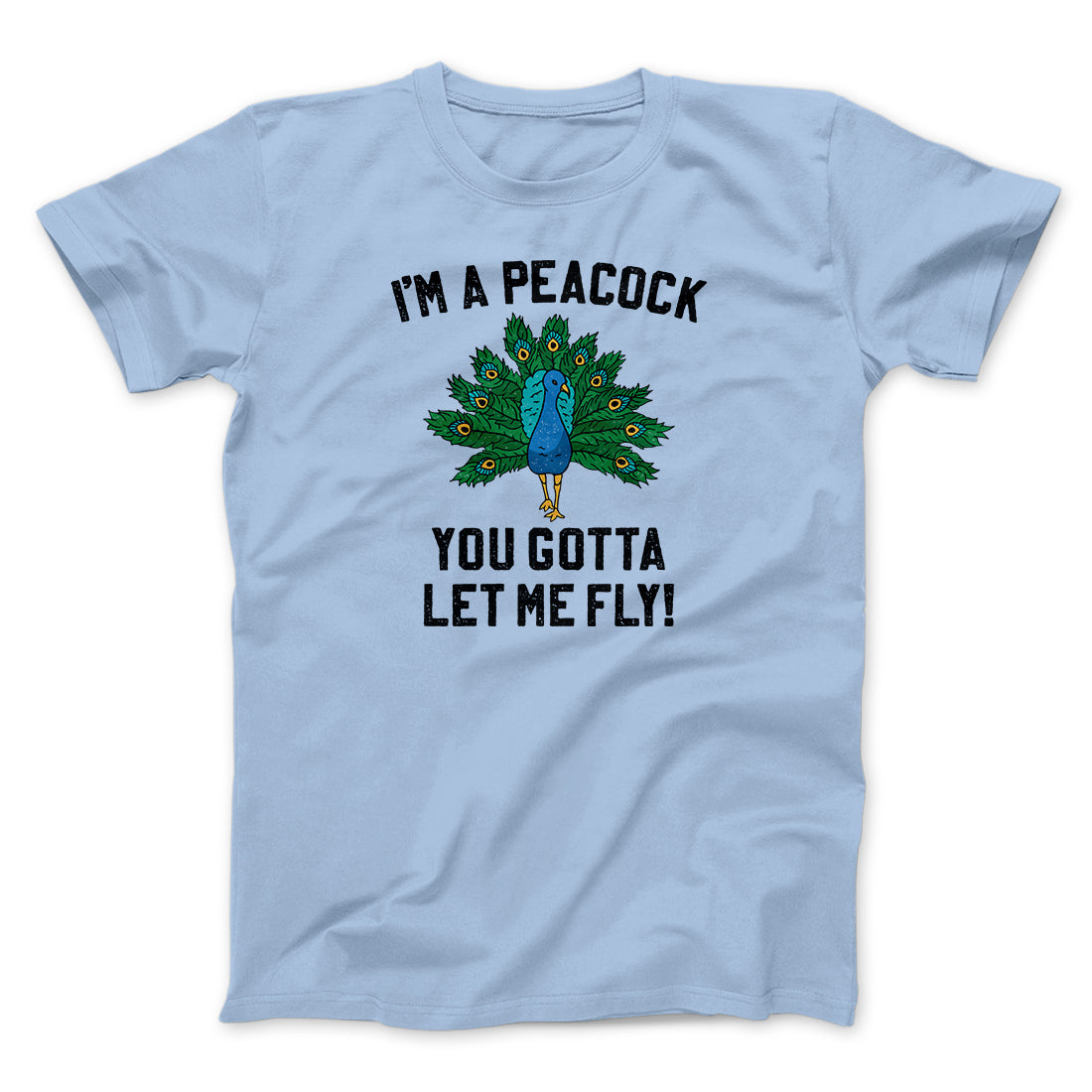 I'm A Peacock You Gotta Let Me Fly Funny Movie Men/Unisex T-Shirt Light Blue | Funny Shirt from Famous In Real Life