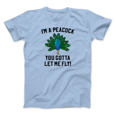 I'm A Peacock You Gotta Let Me Fly Funny Movie Men/Unisex T-Shirt Light Blue | Funny Shirt from Famous In Real Life