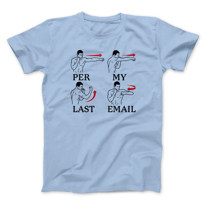 Per My Last Email Funny Men/Unisex T-Shirt Light Blue | Funny Shirt from Famous In Real Life