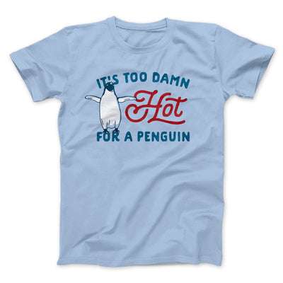 It's Too Damn Hot for a Penguin Funny Movie Men/Unisex T-Shirt Heather Ice Blue | Funny Shirt from Famous In Real Life