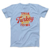 Talk Turkey To Me Funny Thanksgiving Men/Unisex T-Shirt Light Blue | Funny Shirt from Famous In Real Life