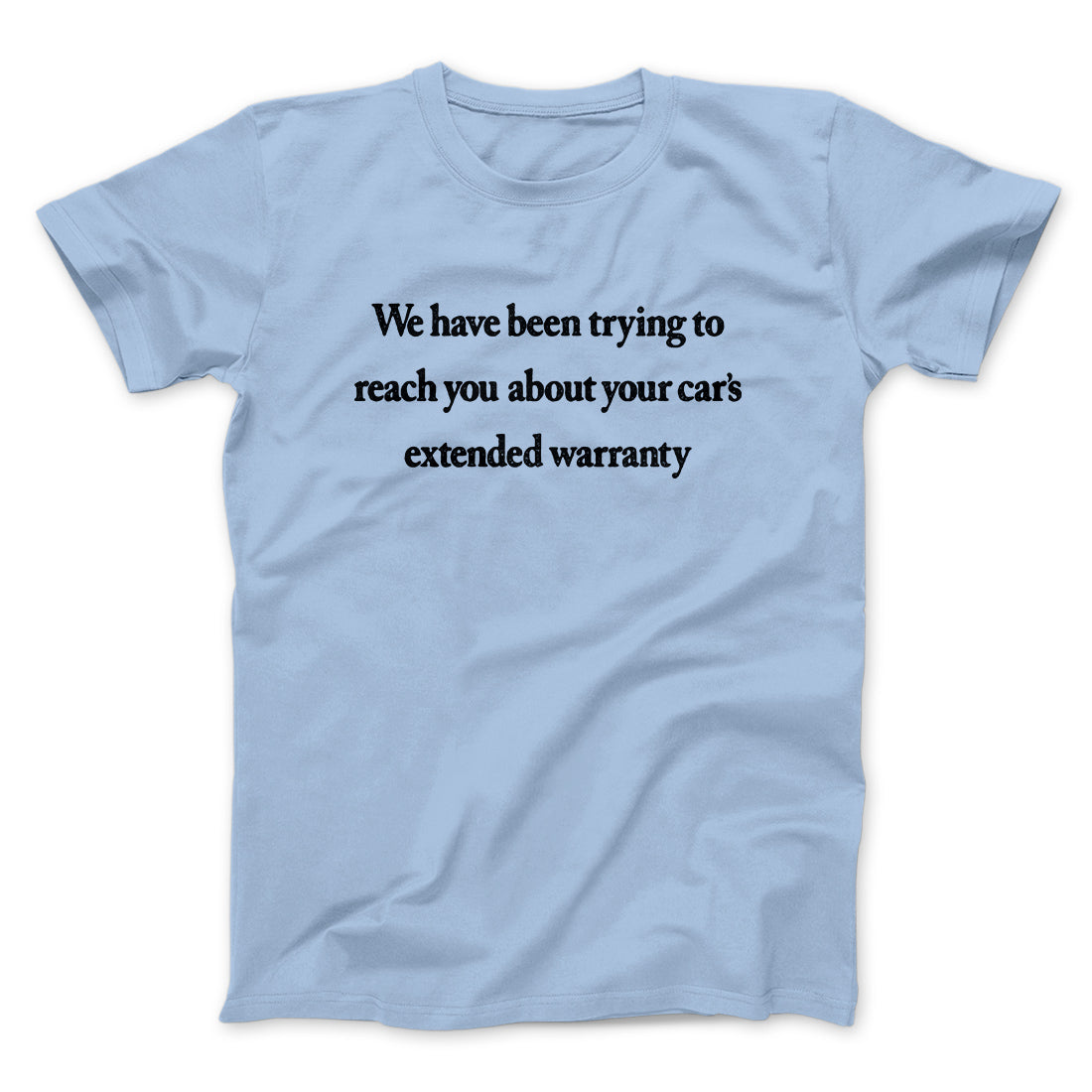 We Have Been Trying To Reach You About Car’s Extended Warranty Funny Men/Unisex T-Shirt | Funny Shirt from Famous In Real Life