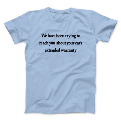 We Have Been Trying To Reach You About Car’s Extended Warranty Funny Men/Unisex T-Shirt Baby Blue | Funny Shirt from Famous In Real Life