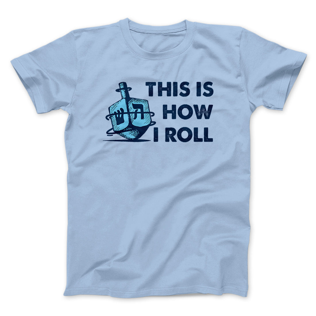 This Is How I Roll Funny Hanukkah Men/Unisex T-Shirt | Funny Shirt from Famous In Real Life