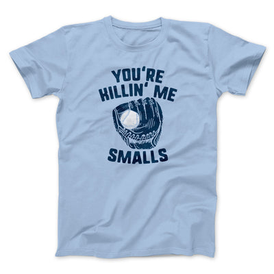 You're Killin' Me Smalls Funny Movie Men/Unisex T-Shirt Baby Blue | Funny Shirt from Famous In Real Life