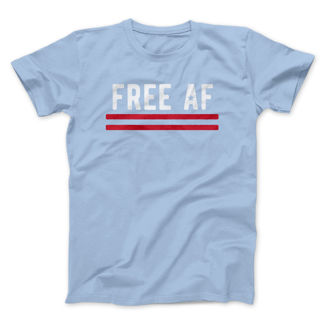 Free AF Men/Unisex T-Shirt | Funny Shirt from Famous In Real Life