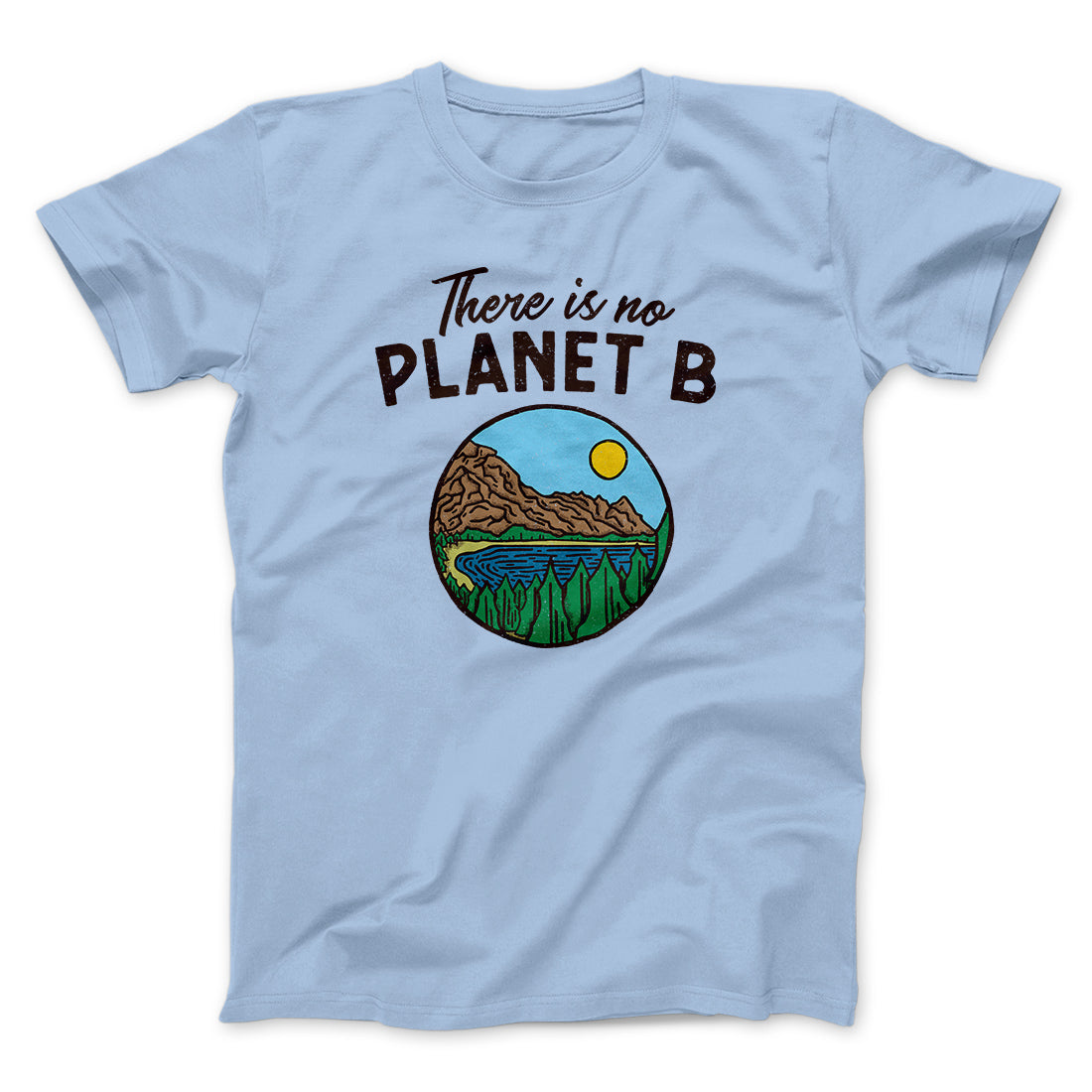 There is no Planet B Men/Unisex T-Shirt | Funny Shirt from Famous In Real Life